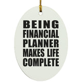 Being Financial Planner Makes Life Complete - Oval Ornament
