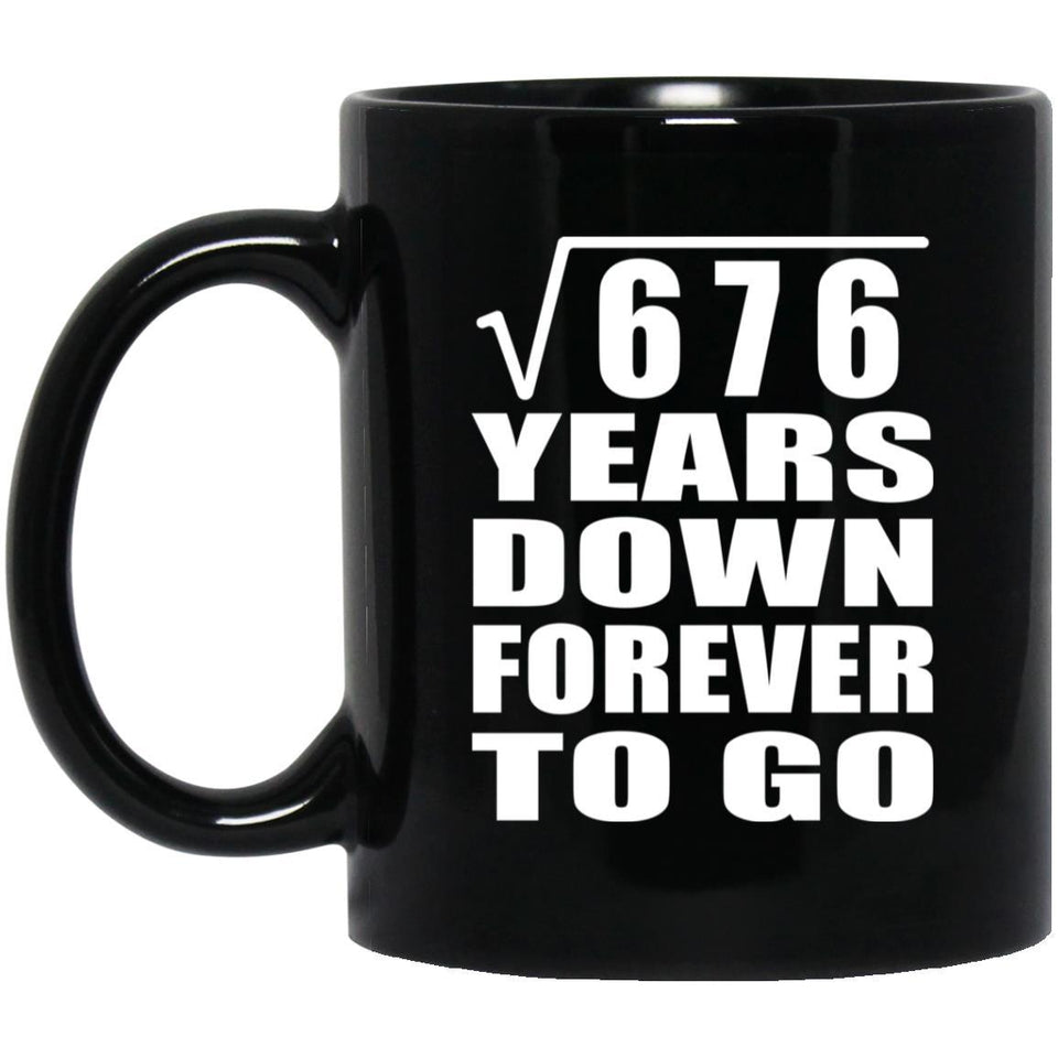 26th Anniversary Square Root of 676 Years Down Forever To Go - 11oz Coffee Mug Black