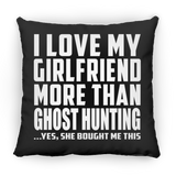I Love My Girlfriend More Than Ghost Hunting - Throw Pillow Black