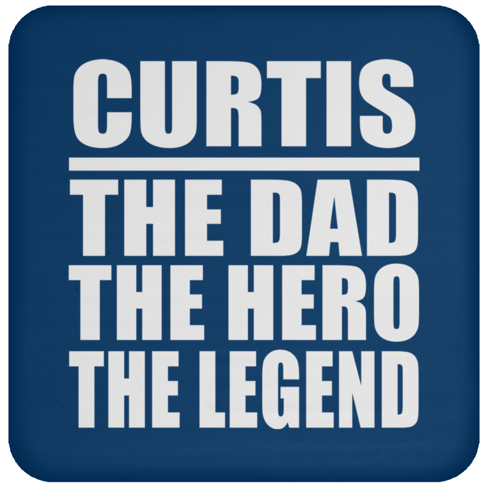 Curtis The Dad The Hero The Legend - Drink Coaster