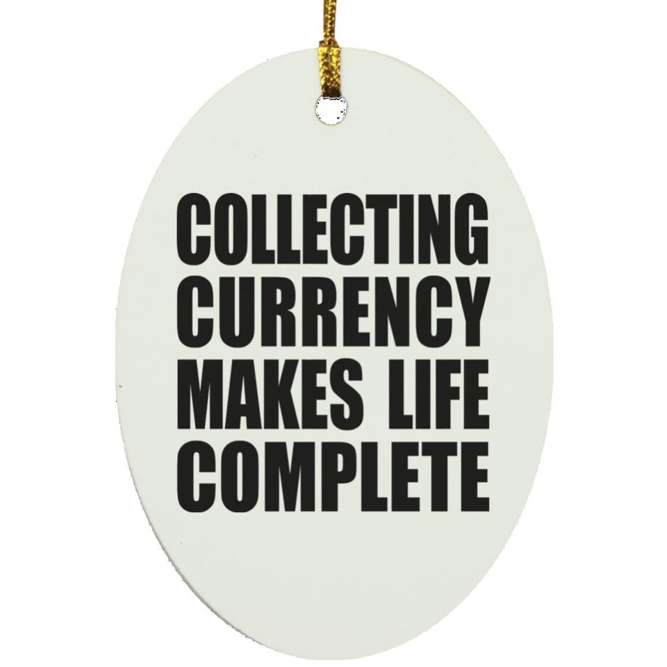 Collecting Currency Makes Life Complete - Oval Ornament