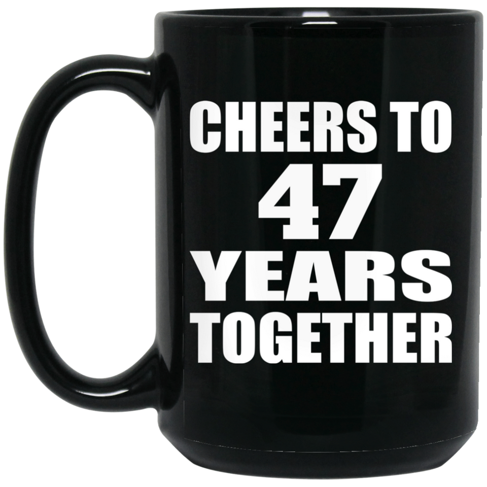 47th Anniversary Cheers To 47 Years Together - 15oz Coffee Mug Black