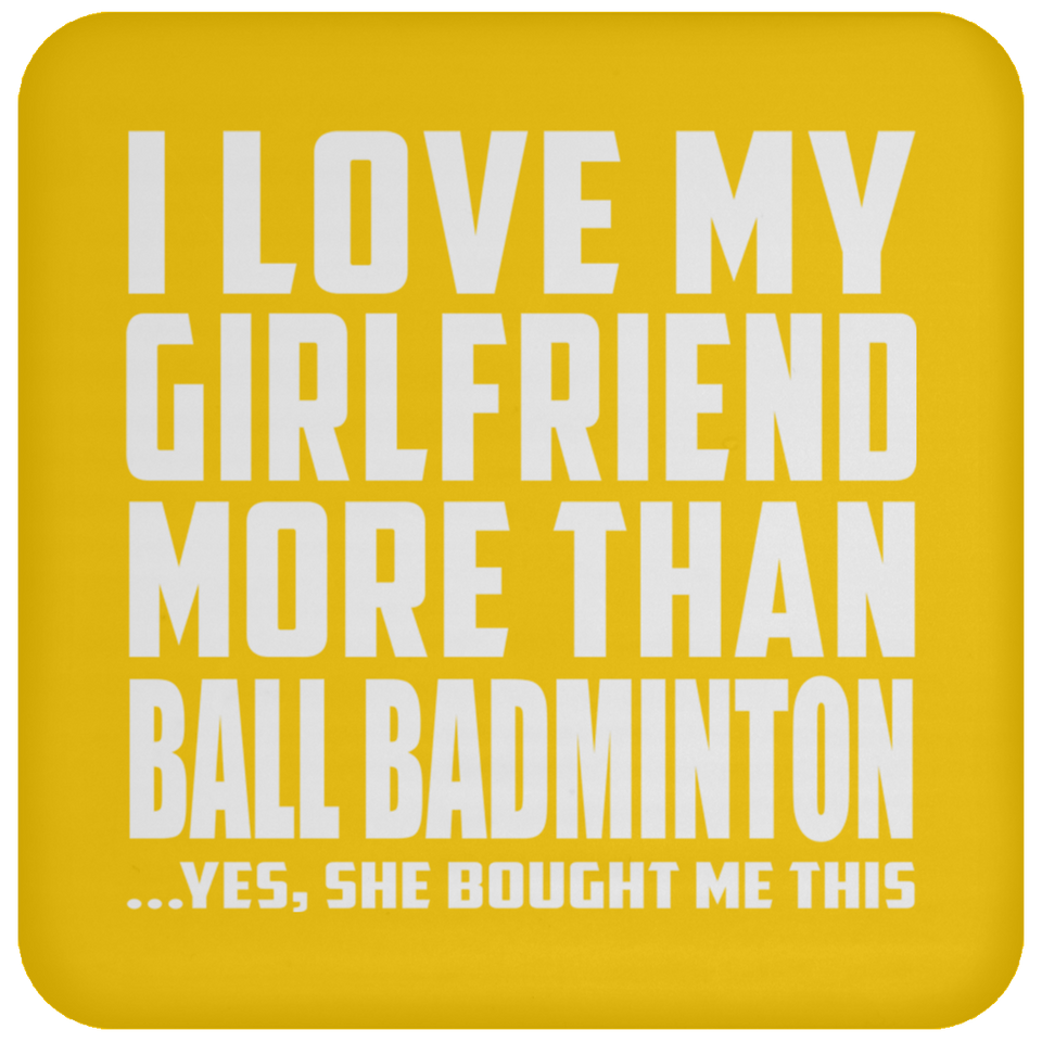 I Love My Girlfriend More Than Ball Badminton - Drink Coaster