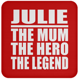 Julie The Mum The Hero The Legend - Drink Coaster