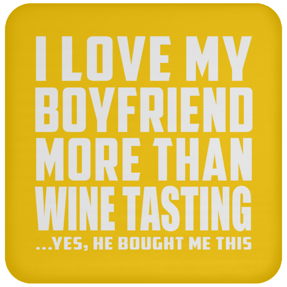 I Love My Boyfriend More Than Wine Tasting - Drink Coaster