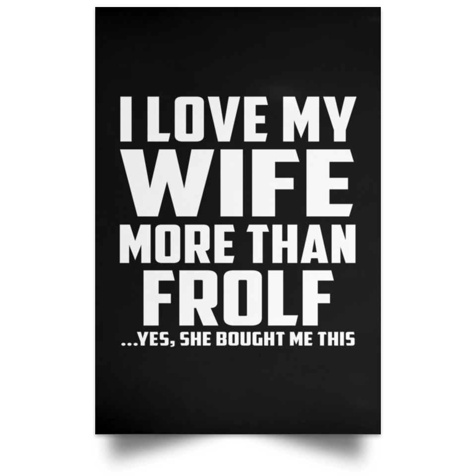 I Love My Wife More Than Frolf - Poster Portrait
