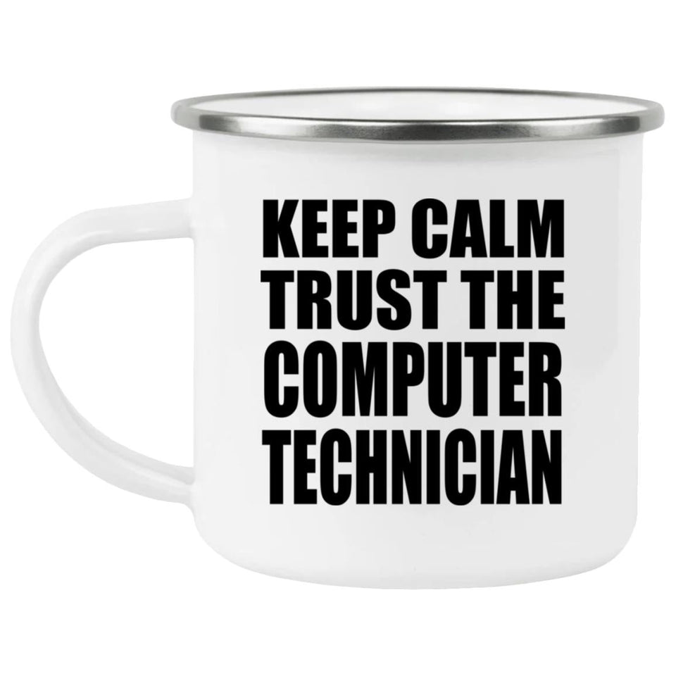 Keep Calm and Trust The Computer Technician - 12oz Camping Mug