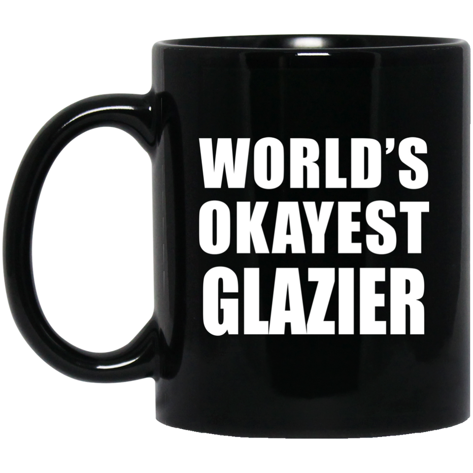 World's Okayest Glazier - 11 Oz Coffee Mug Black