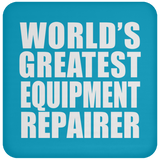 World's Greatest Equipment Repairer - Drink Coaster