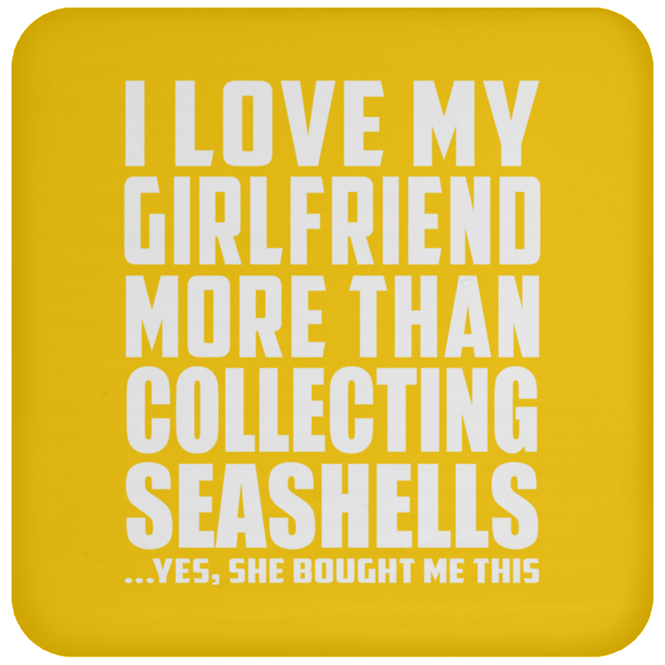 I Love My Girlfriend More Than Collecting Seashells - Drink Coaster