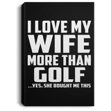 I Love My Wife More Than Golf - Canvas Portrait
