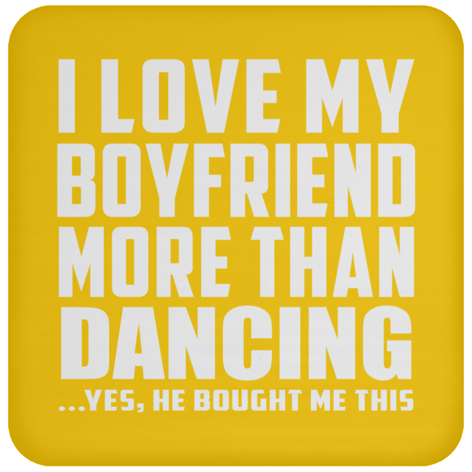 I Love My Boyfriend More Than Dancing - Drink Coaster