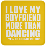 I Love My Boyfriend More Than Dancing - Drink Coaster