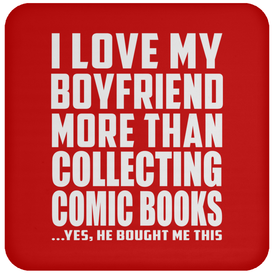 I Love My Boyfriend More Than Collecting Comic Books - Drink Coaster