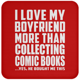 I Love My Boyfriend More Than Collecting Comic Books - Drink Coaster