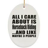 All I Care About Is Horseback Riding - Oval Ornament