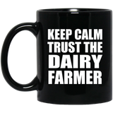Keep Calm and Trust The Dairy Farmer - 11oz Coffee Mug Black