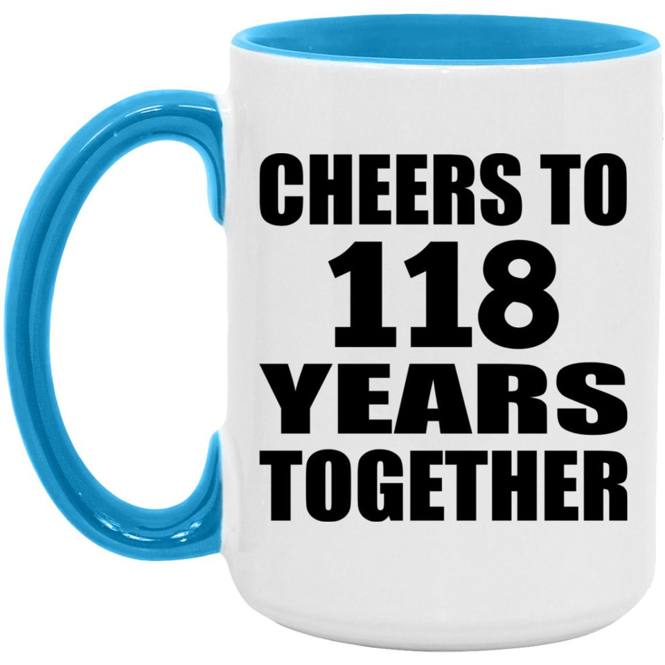 118th Anniversary Cheers To 118 Years Together - 15oz Accent Mug Blue