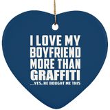 I Love My Boyfriend More Than Graffiti - Heart Ornament