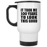 100th Birthday Took Me 100 Years To Look This Good - White Travel Mug