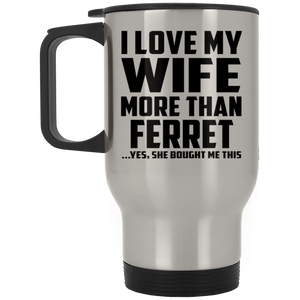I Love My Wife More Than Ferret - Silver Travel Mug
