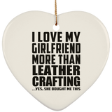 I Love My Girlfriend More Than Leather Crafting - Heart Ornament