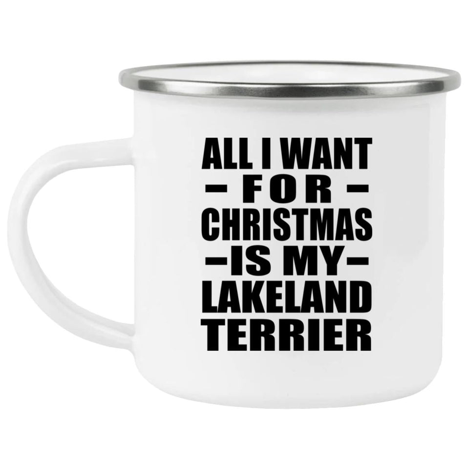 All I Want For Christmas Is My Lakeland Terrier - 12oz Camping Mug