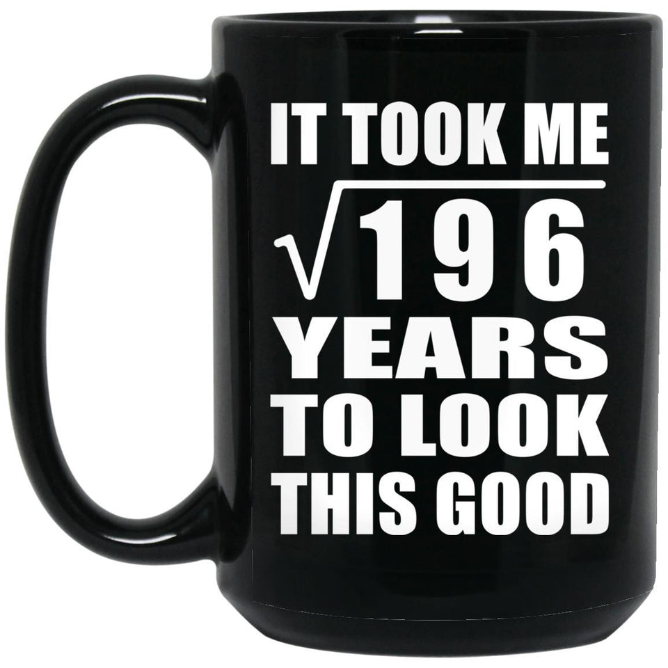 14th Birthday Took Square Root of 196 Years To Look Good - 15oz Coffee Mug Black