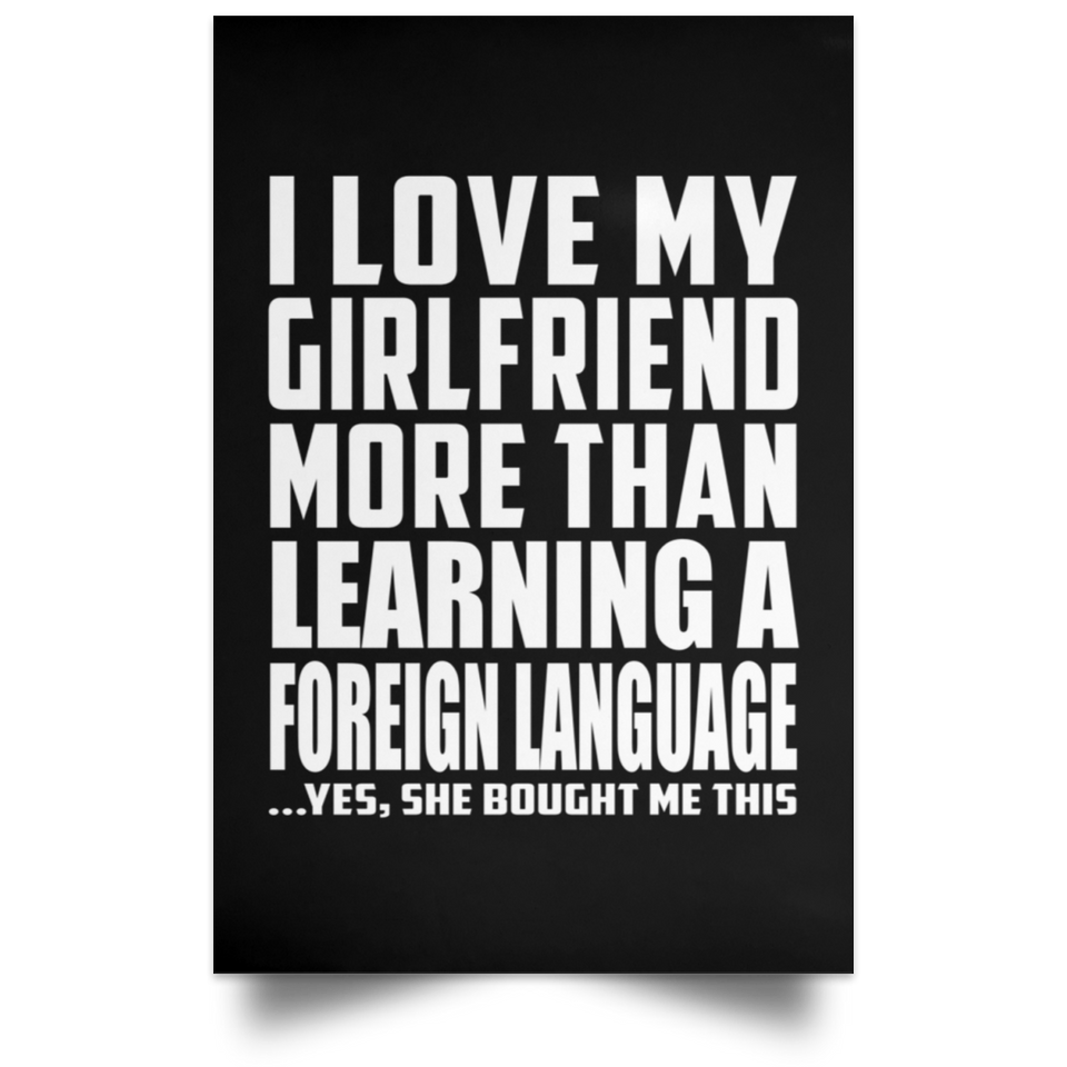 I Love My Girlfriend More Than Learning A Foreign Language - Poster Portrait