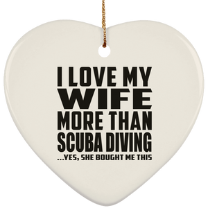 I Love My Wife More Than Scuba Diving - Heart Ornament