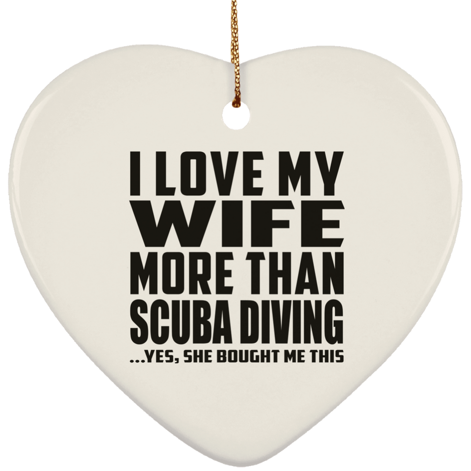 I Love My Wife More Than Scuba Diving - Heart Ornament