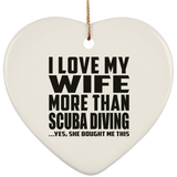 I Love My Wife More Than Scuba Diving - Heart Ornament