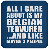 All I Care About Is My Belgian Tervuren - Drink Coaster