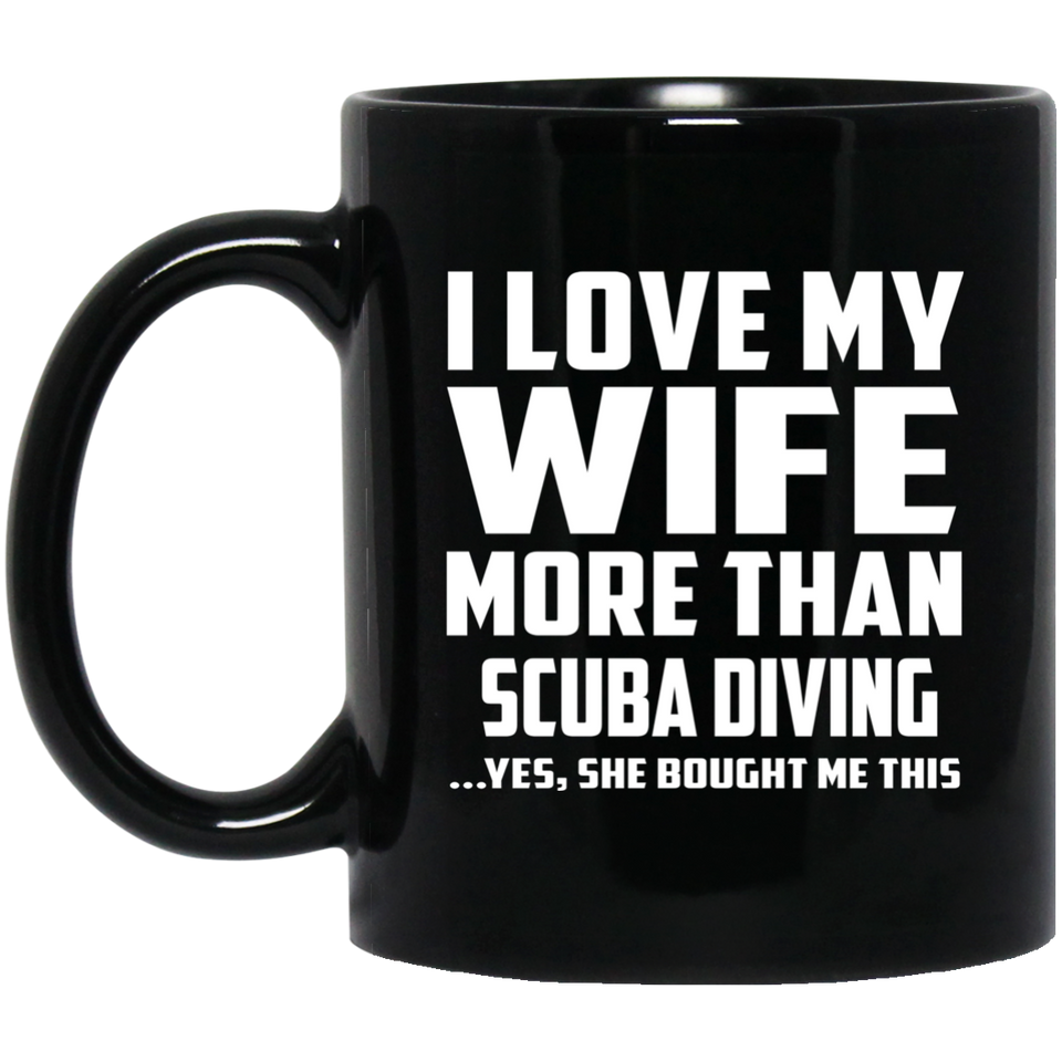 I Love My Wife More Than Scuba Diving - 11 Oz Coffee Mug