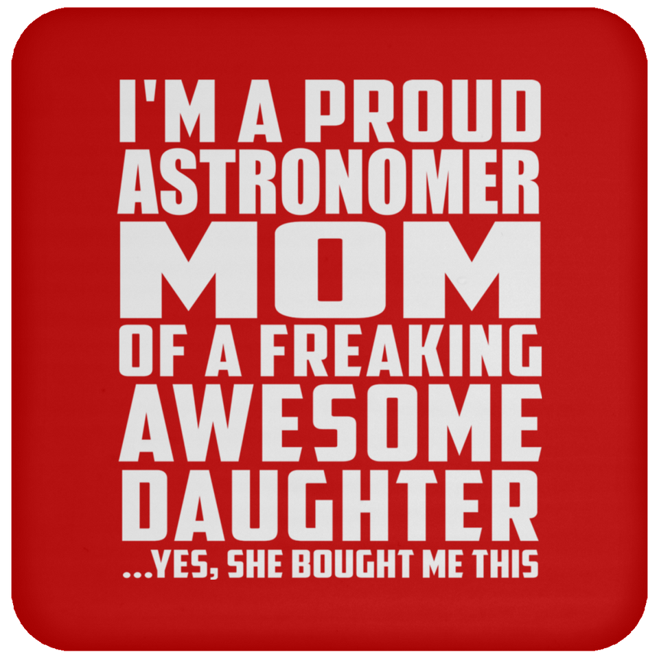 Proud Astronomer Mom Of Awesome Daughter - Drink Coaster