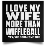 I Love My Wife More Than Wiffleball - Poster Square