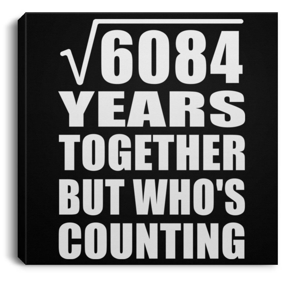 78th Anniversary Square Root of 6084 Years Who's Counting - Canvas Square