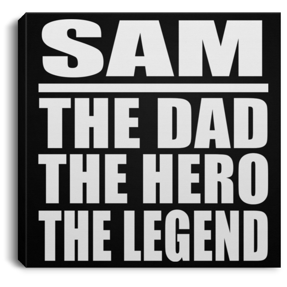 Sam The Dad The Hero The Legend - Canvas Square