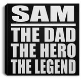 Sam The Dad The Hero The Legend - Canvas Square