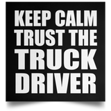 Keep Calm and Trust The Truck Driver - Poster Square