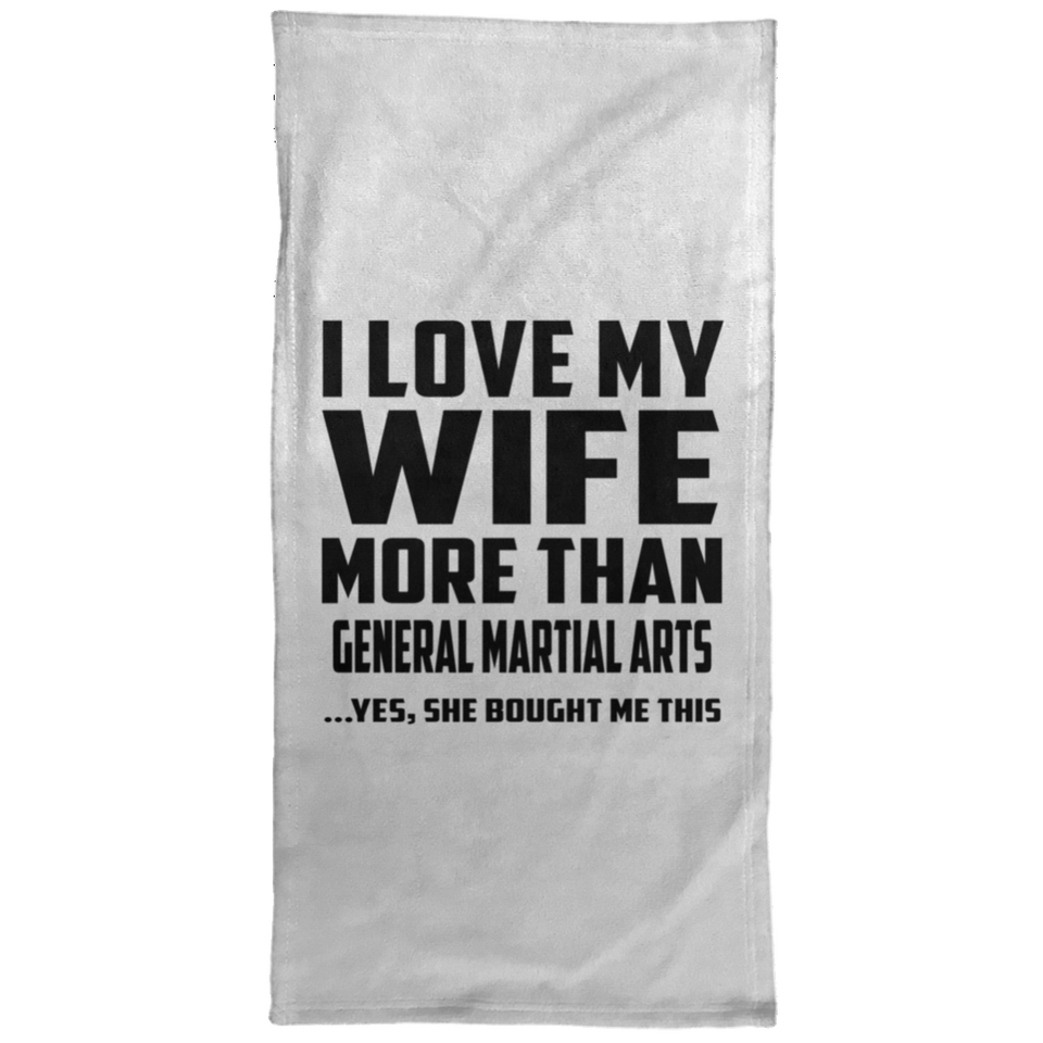 I Love My Wife More Than General Martial Arts - Hand Towel