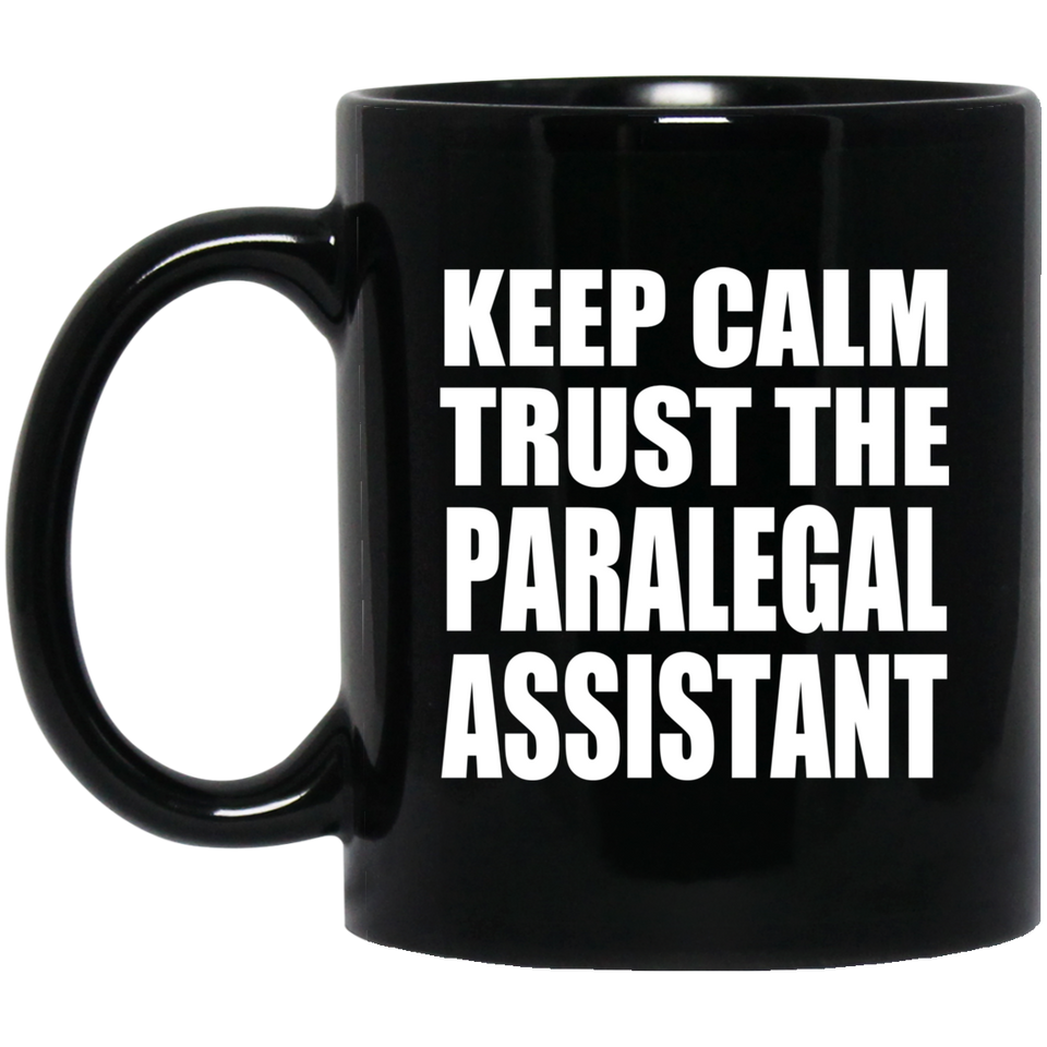 Keep Calm and Trust The Paralegal Assistant - 11oz Coffee Mug Black