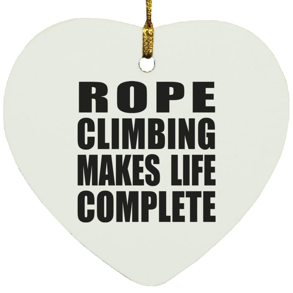 Rope Climbing Makes Life Complete - Heart Ornament