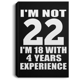 22nd Birthday I'm Not 22 I'm 18 With 4 Years Experience - Canvas Portrait