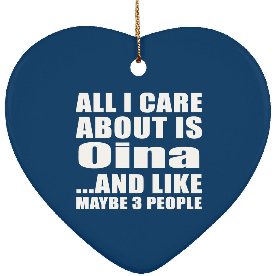 All I Care About Is Oina - Heart Ornament
