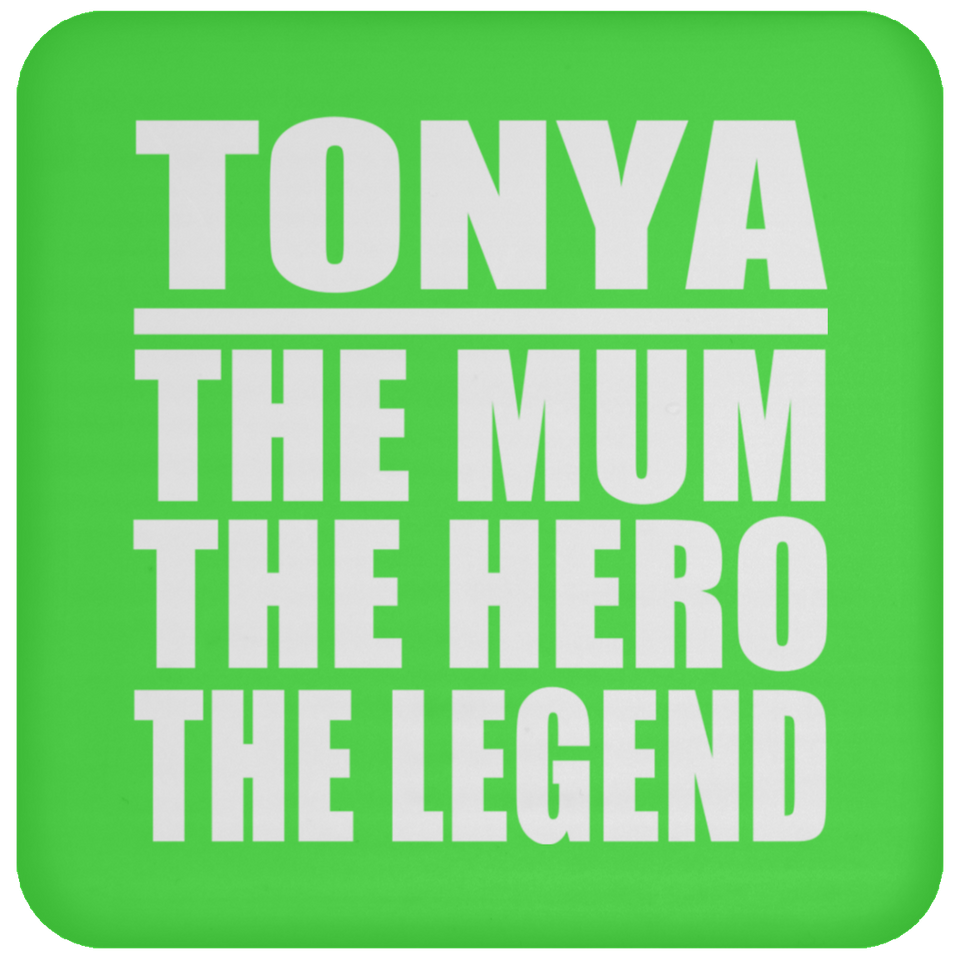 Tonya The Mum The Hero The Legend - Drink Coaster