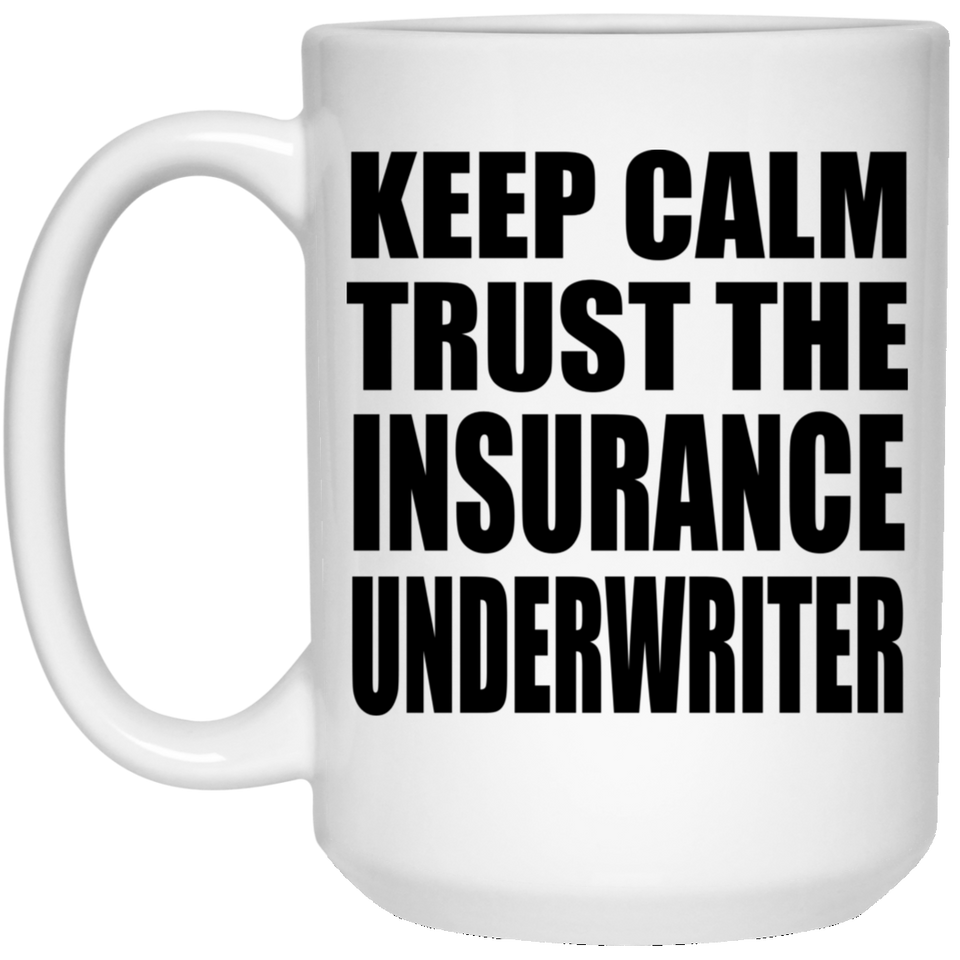 Keep Calm and Trust The Insurance Underwriter - 15oz Coffee Mug