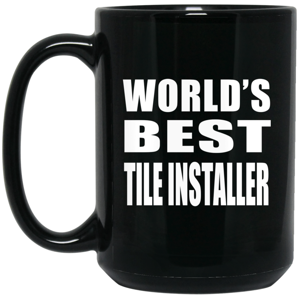 World's Best Tile Installer - 15 Oz Coffee Mug Black