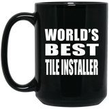 World's Best Tile Installer - 15 Oz Coffee Mug Black
