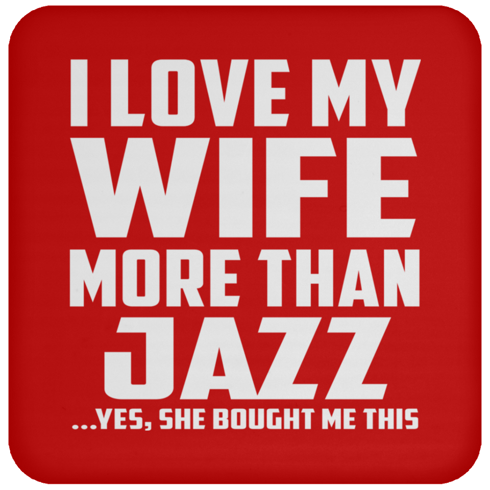 I Love My Wife More Than Jazz - Drink Coaster